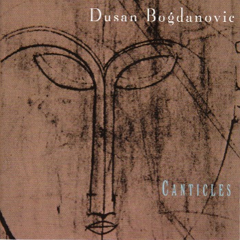 Canticles: Chamber Music of Dusan Bogdanovic